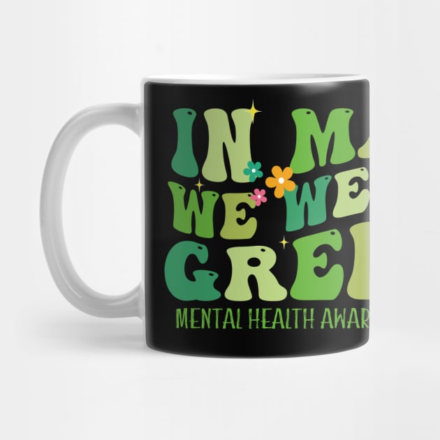 In May we Wear Green Mental Health Awareness, Awareness Month, Green For Mental Health by GreenSpaceMerch